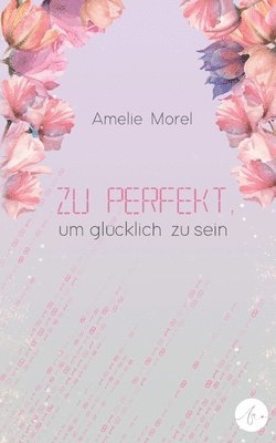 Amelie Morel - Zu perfekt, um glücklich zu sein, Häftad
