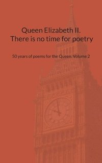 bokomslag Queen Elizabeth II. There is no time for poetry