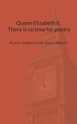 Queen Elizabeth II. There is no time for poetry 1