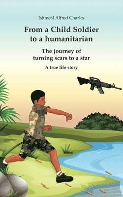 bokomslag From a Child Soldier to a humanitarian