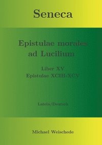 bokomslag Seneca - Epistulae morales ad Lucilium - Liber XV Epistulae XCIII - XCV