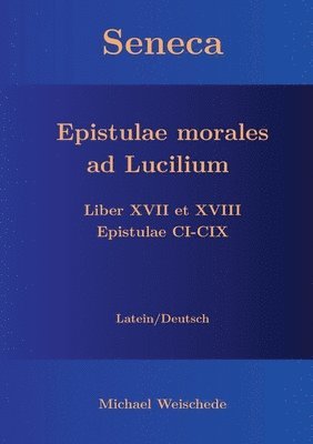 bokomslag Seneca - Epistulae morales ad Lucilium - Liber XVII et XVIII Epistulae CI-CIX