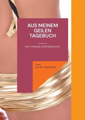 Aus meinem geilen Tagebuch: Mit ganzem Körpereinsatz