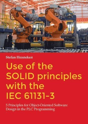 Stefan Henneken - Use of the SOLID principles with the IEC 61131-3, Häftad