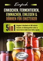 Einfach Einkochen, Fermentieren, Einmachen, Einlegen & Dörren für Einsteiger