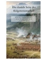 Die dunkle Seite der Eidgenossenschaft 1