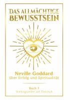 bokomslag Das allmächtige Bewusstsein: Neville Goddard über Erfolg und Spiritualität - Buch 3 - Vortragsreihe auf Deutsch
