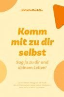 bokomslag Komm mit zu dir selbst. Sag ja zu dir und deinem Leben!