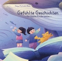 Gefühlte Geschichten für kleine Kinderseelen 1