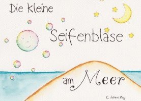 Die kleine Seifenblase am Meer 1