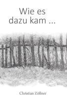 Christian Zöllner - Wie es dazu kam ..., Häftad