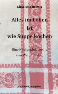 bokomslag Alles im Leben ist wie Suppe kochen