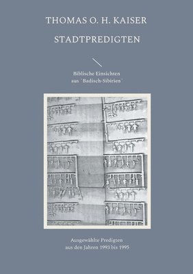Thomas O H Kaiser, Thomas O. H. Kaiser - Stadtpredigten. Biblische Einsichten aus `Badisch-Sibirien´, Häftad