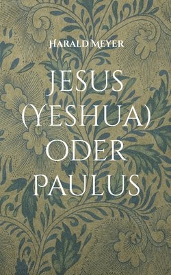 Harald Meyer - Jesus (Yeshua) oder Paulus, Häftad