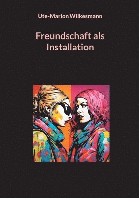 Ute-Marion Wilkesmann - Freundschaft als Installation, Häftad