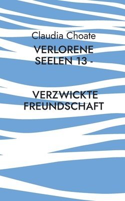 Verlorene Seelen 13 - Verzwickte Freundschaft