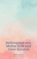 bokomslag Heilimpulse von Mutter Erde und Vater Himmel
