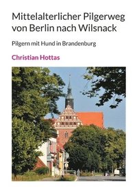 bokomslag Mittelalterlicher Pilgerweg von Berlin nach Wilsnack