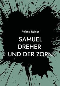 bokomslag Samuel Dreher: und der Zorn