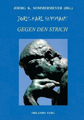 Joris-Karl Huysmans, Joerg K Sommermeyer, Orlando Syrg, Joerg K. Sommermeyer - Joris-Karl Huysmans' Gegen den Strich (À Rebours), Häftad