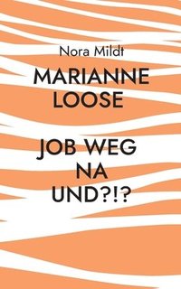 bokomslag Marianne Loose Job weg Na und?!?