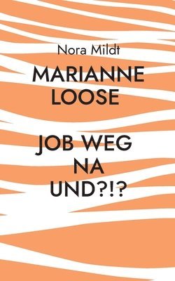 Marianne Loose Job weg Na und?!?