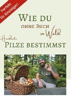 bokomslag Wie du ohne Buch im Wald Hunderte Pilze bestimmst