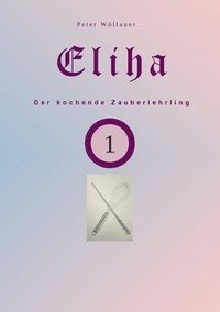 bokomslag Eliha der kochende Zauberlehrling