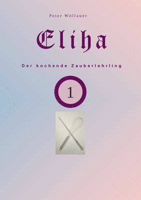 bokomslag Eliha der kochende Zauberlehrling