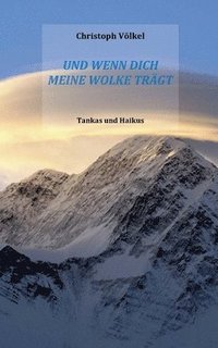 bokomslag Und wenn Dich meine Wolke trägt: Tankas und Haikus