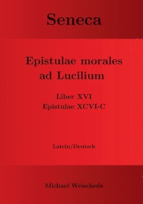 bokomslag Seneca - Epistulae morales ad Lucilium - Liber XVI Epistulae XCVI - C