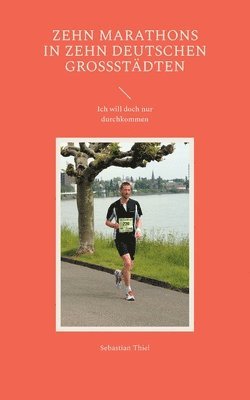 Sebastian Thiel - Zehn Marathons in zehn deutschen Großstädten, Häftad
