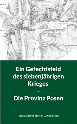 Steffen Großpietsch - Gefechtsfeld des siebenjährigen Krieges - Die Provinz Posen, Häftad