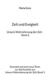 bokomslag Zeit und Ewigkeit - Unsere Wahrnehmung der Zeit - Band 2