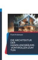bokomslag Die Architektur der Handlungsräume- Vom Wollen zum Tun