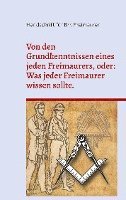 bokomslag Von den Grundkenntnissen eines jeden Freimaurers, oder: Was jeder Freimaurer wissen sollte.