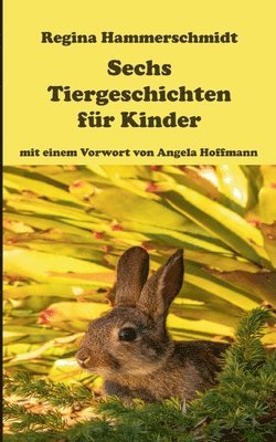 Regina Hammerschmidt - Sechs Tiergeschichten für Kinder, Häftad