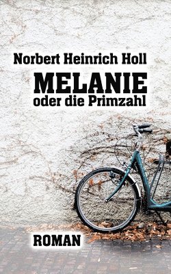 Norbert Heinrich Holl - Melanie oder die Primzahl, Häftad