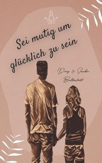 bokomslag Sei mutig um glücklich zu sein