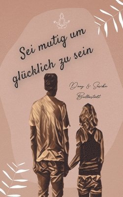 bokomslag Sei mutig um glücklich zu sein