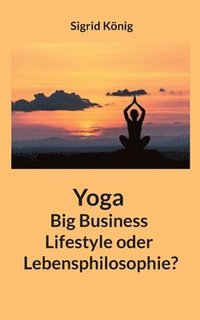bokomslag Yoga Big Business Lifestyle oder Lebensphilosophie?