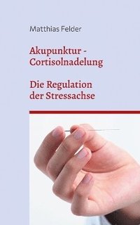 bokomslag Akupunktur - Cortisolnadelung