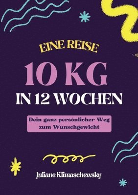 bokomslag 10 KG in 12 Wochen, Dein ganz persnlicher Weg zum Wunschgewicht