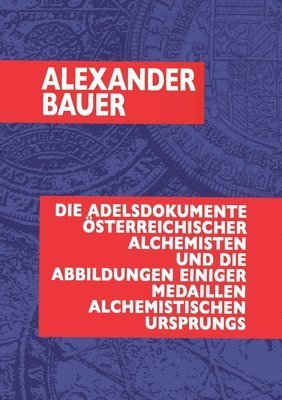 bokomslag Adelsdokumente österreichischer Alchemisten und die Abbildungen einiger Medaillen alchemistischen Ursprungs