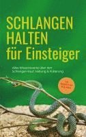 bokomslag Schlangen halten für Einsteiger: Alles Wissenswerte über den Schlangen Kauf, Haltung & Fütterung - inkl. Notfallplan bei Krankheiten