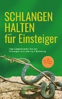 Schlangen halten für Einsteiger: Alles Wissenswerte über den Schlangen Kauf, Haltung & Fütterung - inkl. Notfallplan bei Krankheiten 1