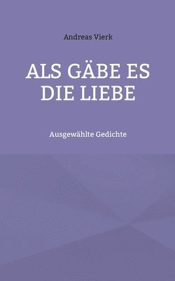 Als gäbe es die Liebe