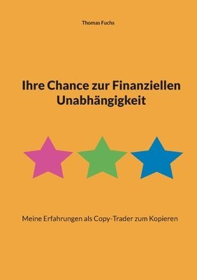Thomas Fuchs - Ihre Chance zur Finanziellen Unabhängigkeit, Häftad