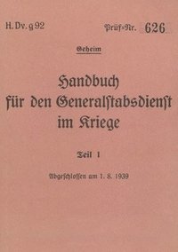 bokomslag H.Dv.g. 92 Handbuch für den Generalstabsdienst im Kriege - Teil I - geheim: 1939 - Neuauflage 2024