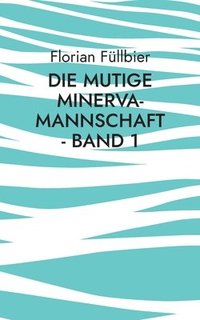 bokomslag Die mutige Minerva-Mannschaft - Band 1